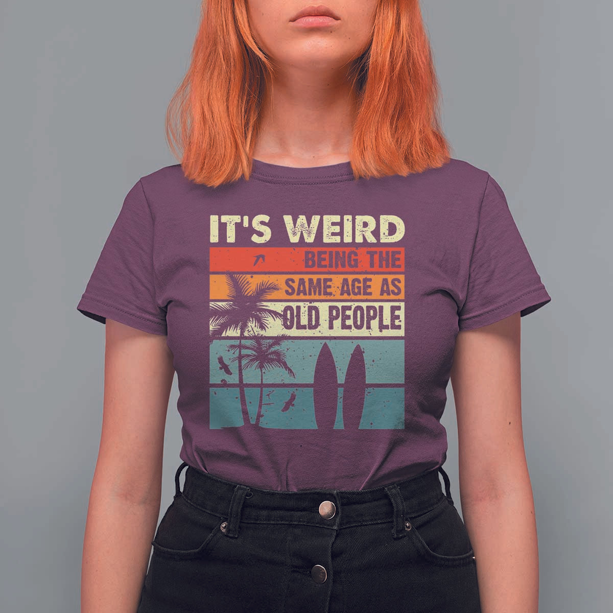 Funny It's Weird Being The Same Age As Old People T Shirt For Women Birthday Retro Beach - Wonder Print Shop
