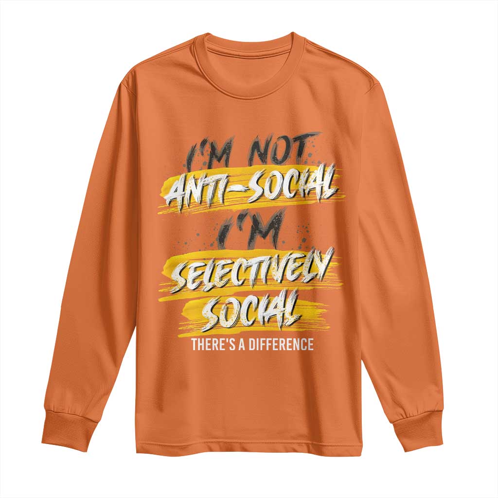 Funny Introvert Long Sleeve Shirt I'm Not Anti Social I'm Selectively Social