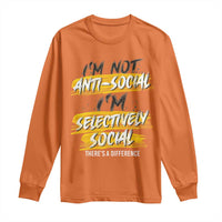 Funny Introvert Long Sleeve Shirt I'm Not Anti Social I'm Selectively Social
