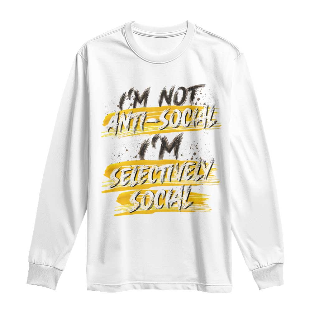 Funny Introvert Long Sleeve Shirt I'm Not Anti Social I'm Selectively Social