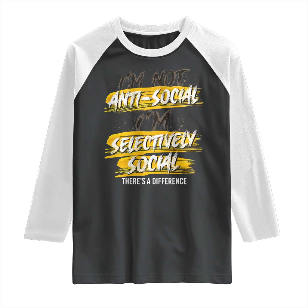 Funny Introvert Raglan Shirt I'm Not Anti Social I'm Selectively Social
