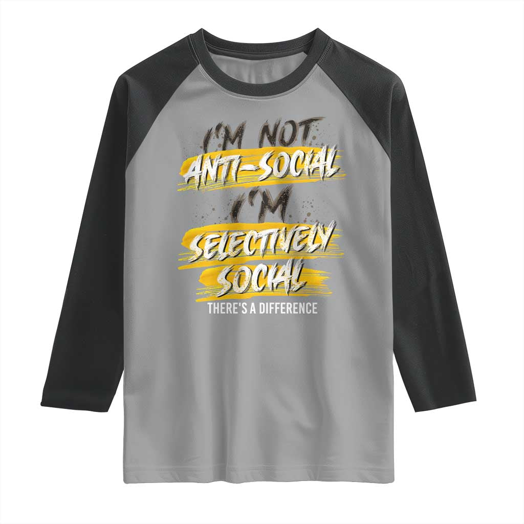 Funny Introvert Raglan Shirt I'm Not Anti Social I'm Selectively Social