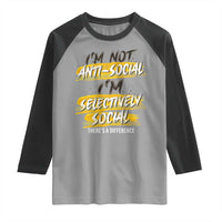 Funny Introvert Raglan Shirt I'm Not Anti Social I'm Selectively Social