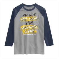 Funny Introvert Raglan Shirt I'm Not Anti Social I'm Selectively Social