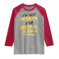 Funny Introvert Raglan Shirt I'm Not Anti Social I'm Selectively Social