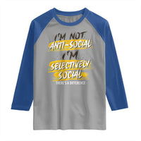 Funny Introvert Raglan Shirt I'm Not Anti Social I'm Selectively Social