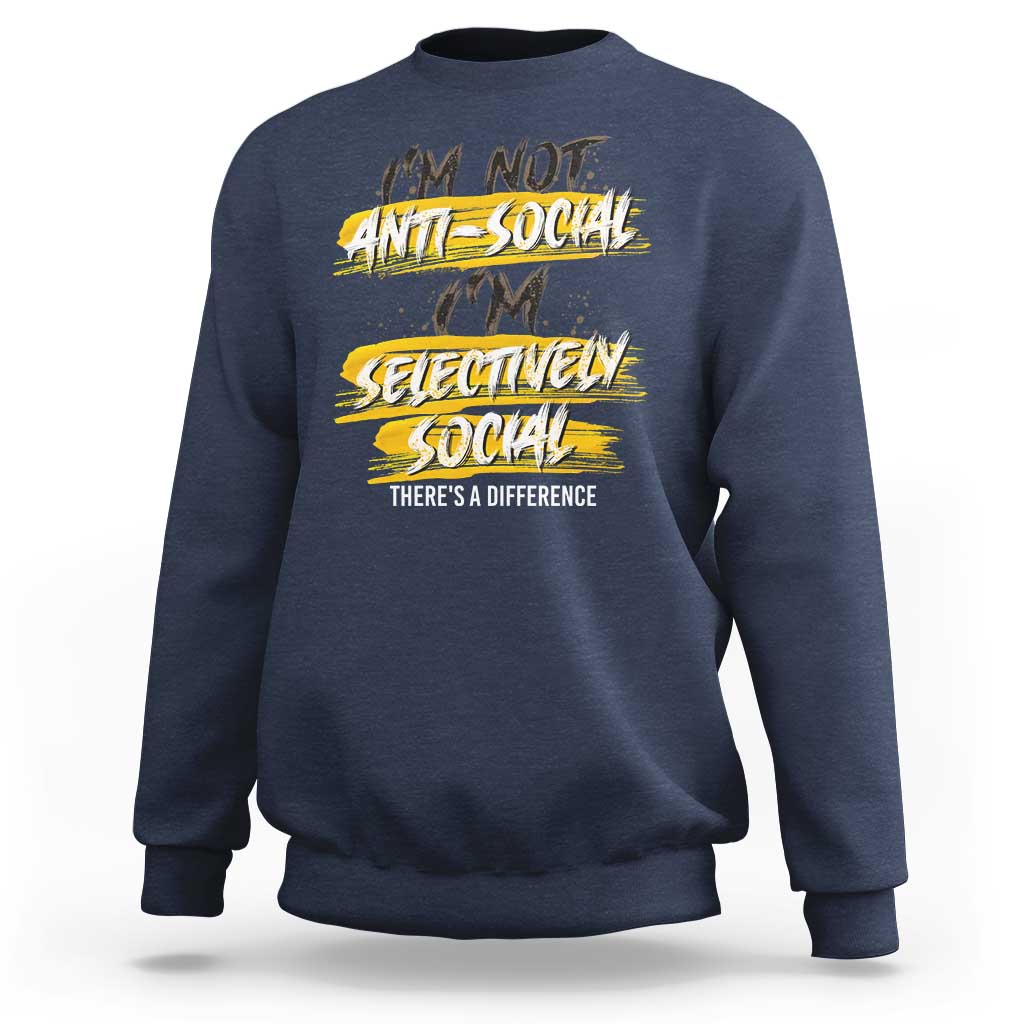 Funny Introvert Sweatshirt I'm Not Anti Social I'm Selectively Social - Wonder Print Shop