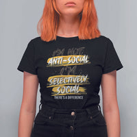 Funny Introvert T Shirt For Women I'm Not Anti Social I'm Selectively Social - Wonder Print Shop