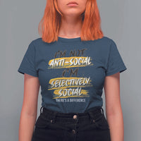 Funny Introvert T Shirt For Women I'm Not Anti Social I'm Selectively Social - Wonder Print Shop
