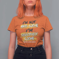 Funny Introvert T Shirt For Women I'm Not Anti Social I'm Selectively Social - Wonder Print Shop
