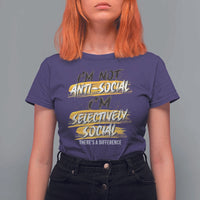 Funny Introvert T Shirt For Women I'm Not Anti Social I'm Selectively Social - Wonder Print Shop