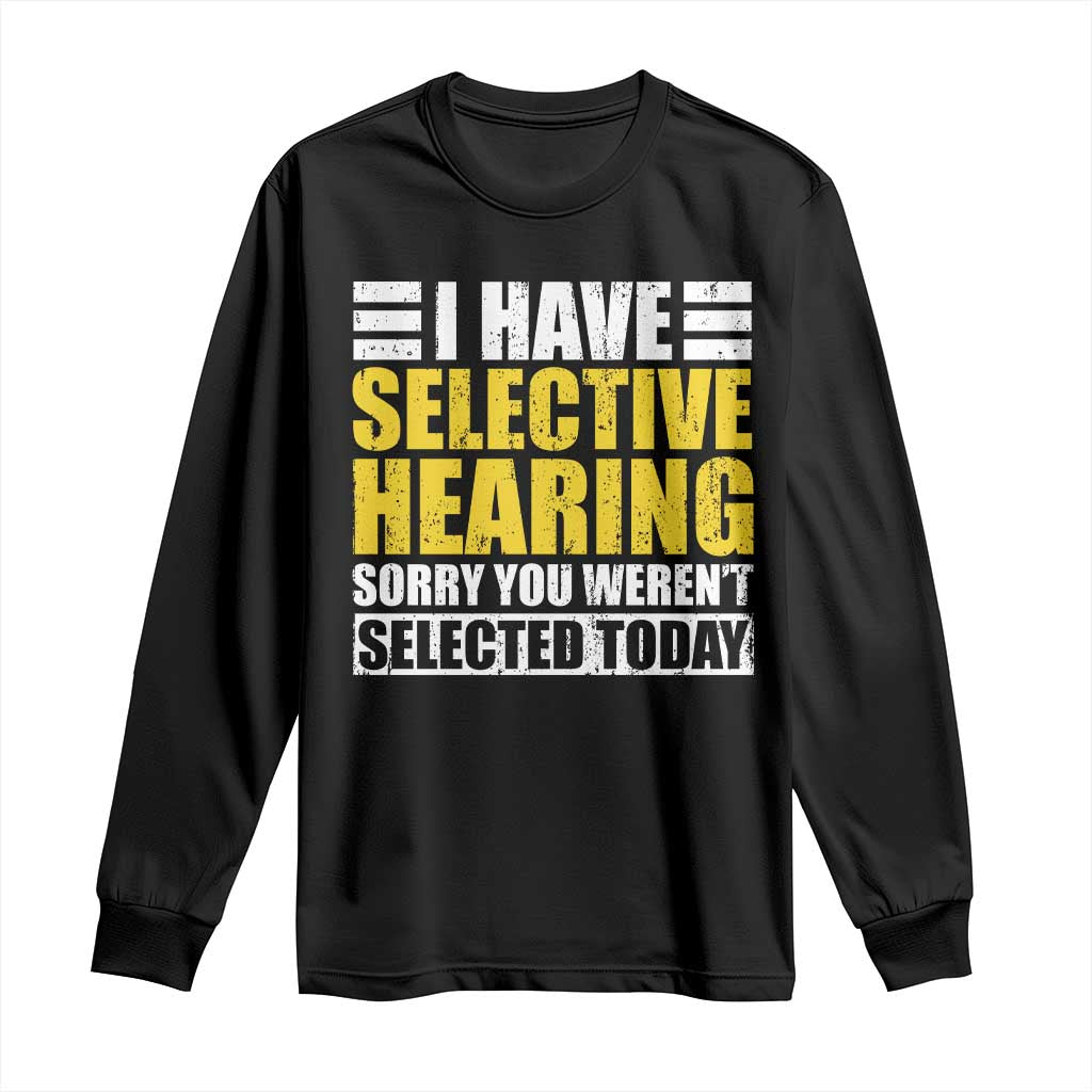Funny Introvert Long Sleeve Shirt Selective Hearing Sorry