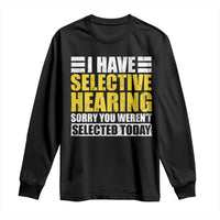 Funny Introvert Long Sleeve Shirt Selective Hearing Sorry