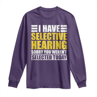 Funny Introvert Long Sleeve Shirt Selective Hearing Sorry