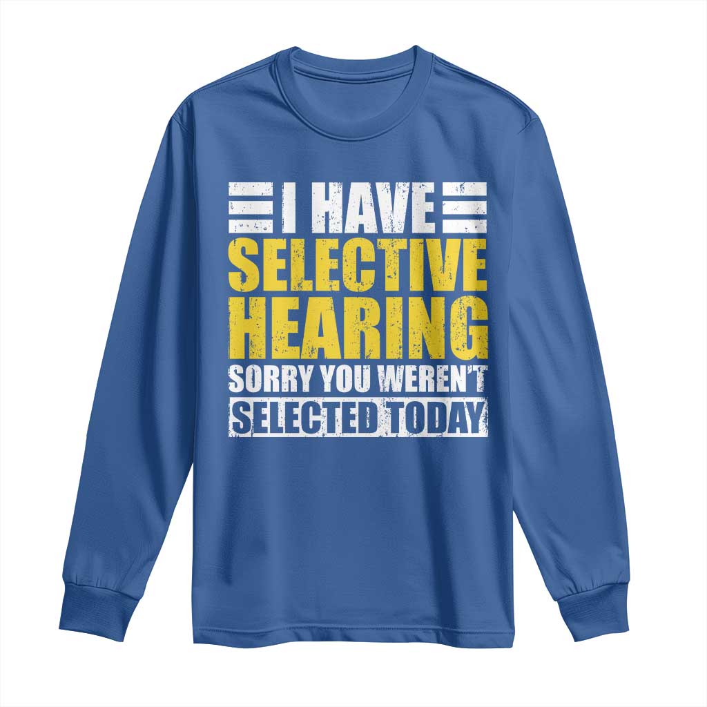 Funny Introvert Long Sleeve Shirt Selective Hearing Sorry
