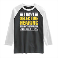 Funny Introvert Raglan Shirt Selective Hearing Sorry