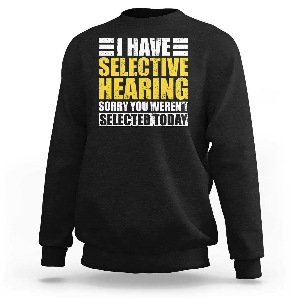Funny Introvert Sweatshirt Selective Hearing Sorry - Wonder Print Shop