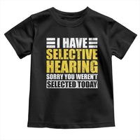 Funny Introvert Toddler T Shirt Selective Hearing Sorry