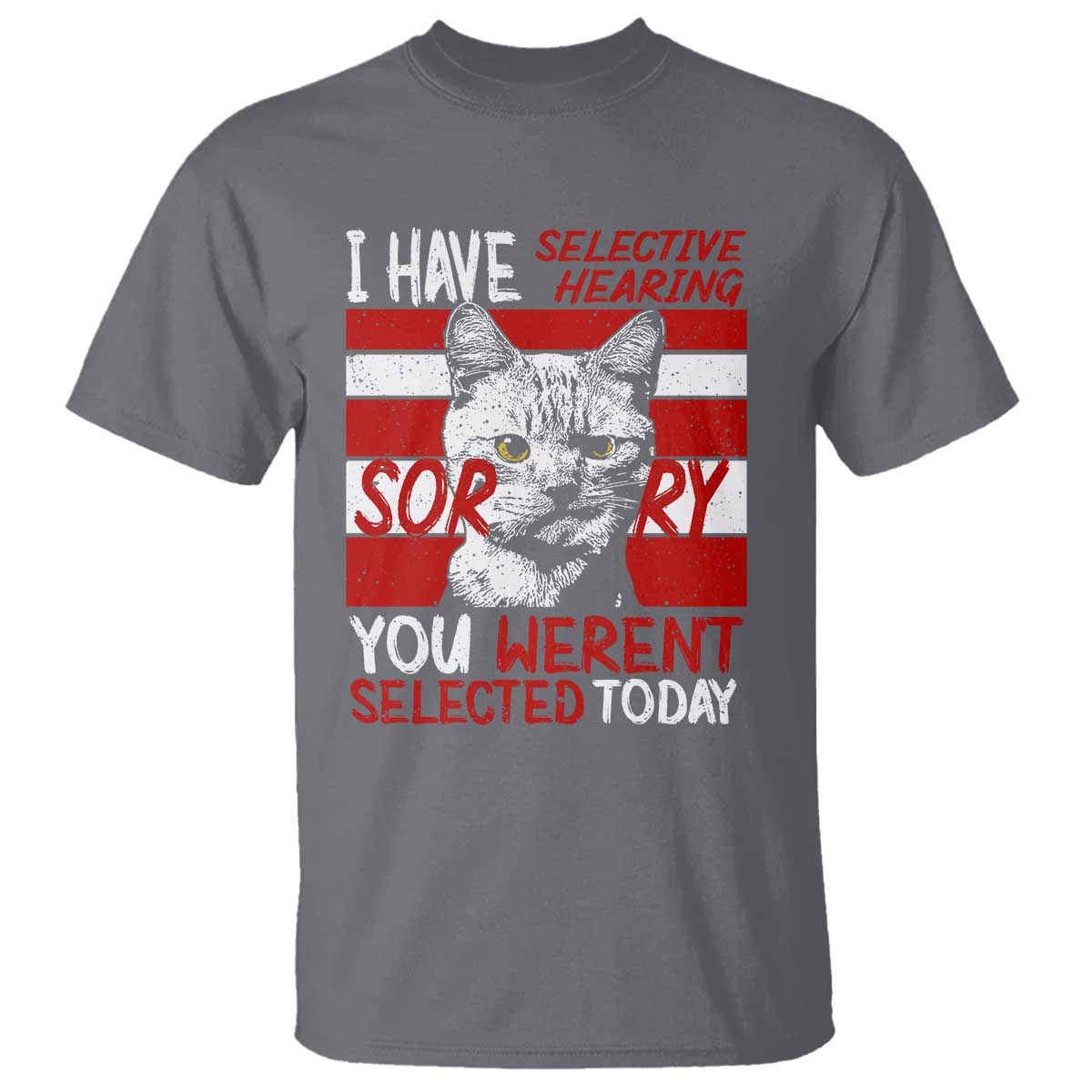 Funny Cat I Have Selective Hearing You Weren't Selected T Shirt - Wonder Print Shop