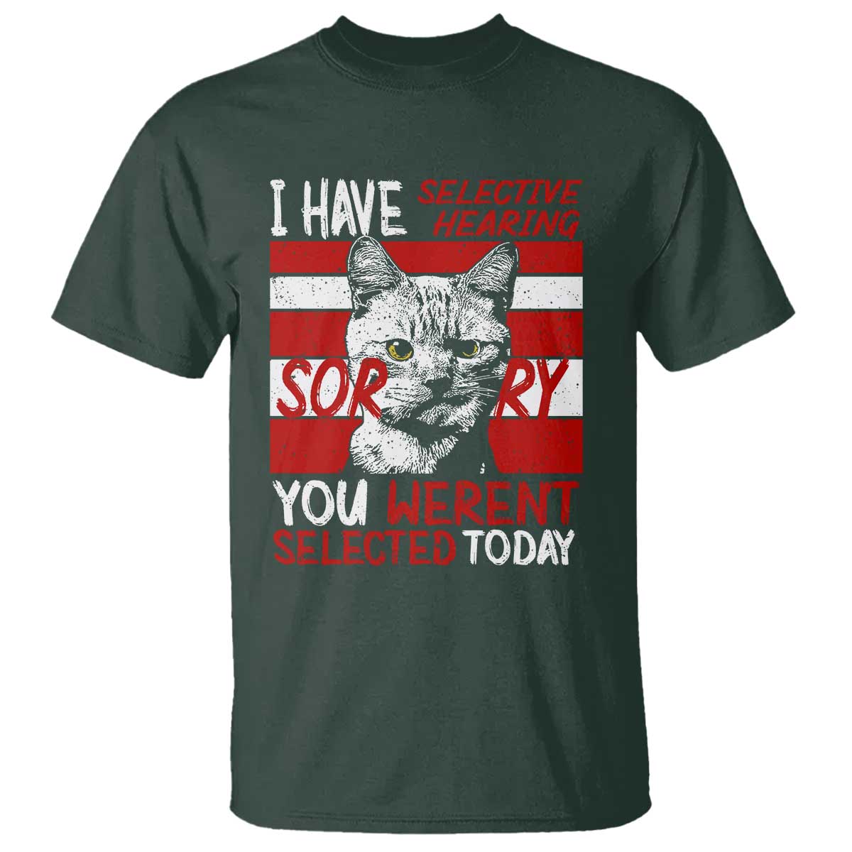Funny Cat I Have Selective Hearing You Weren't Selected T Shirt - Wonder Print Shop
