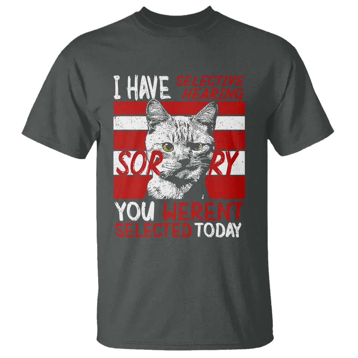 Funny Cat I Have Selective Hearing You Weren't Selected T Shirt - Wonder Print Shop