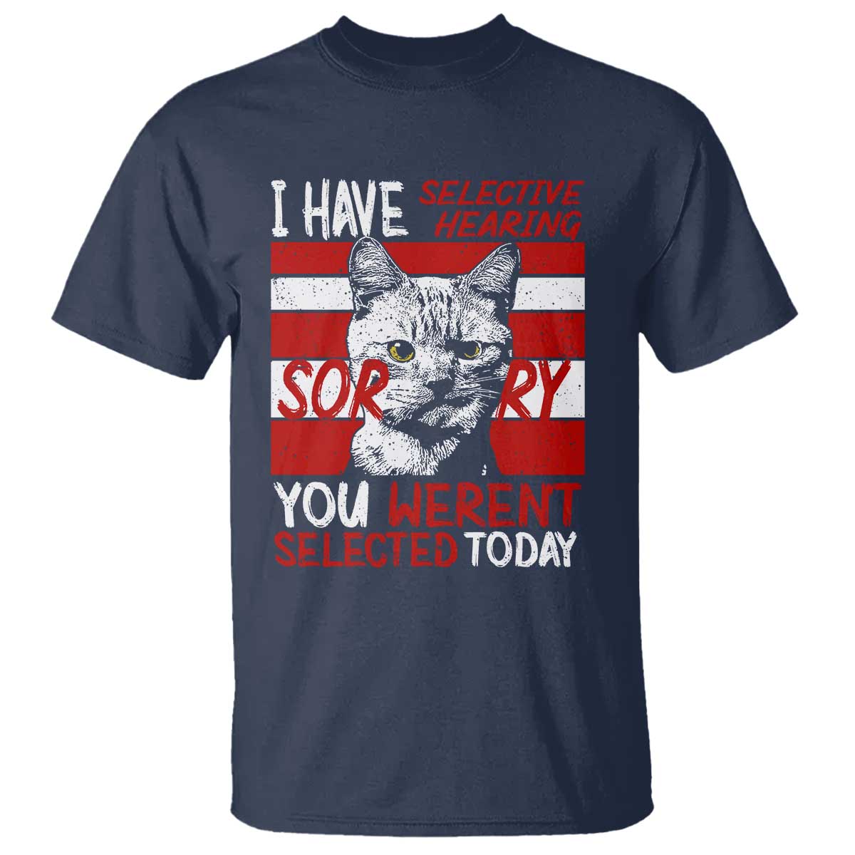 Funny Cat I Have Selective Hearing You Weren't Selected T Shirt - Wonder Print Shop