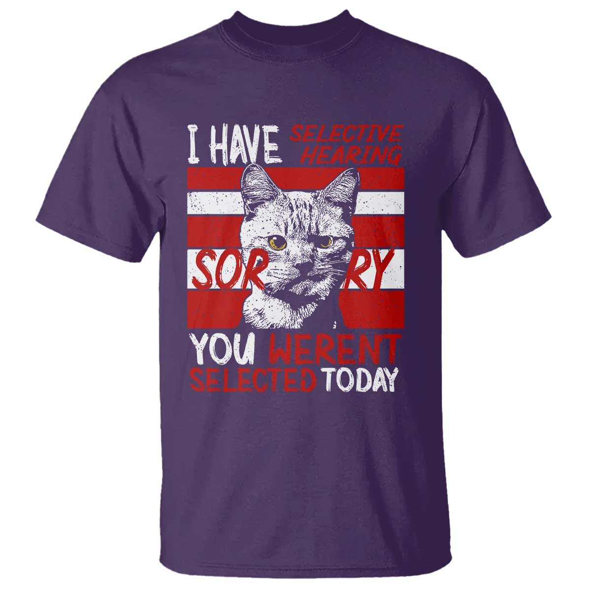 Funny Cat I Have Selective Hearing You Weren't Selected T Shirt - Wonder Print Shop