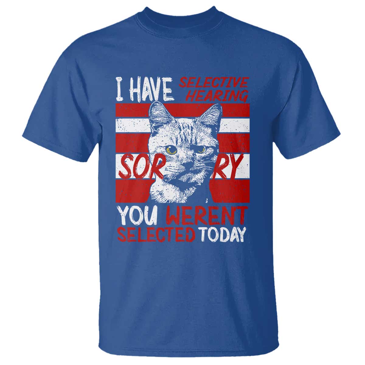 Funny Cat I Have Selective Hearing You Weren't Selected T Shirt - Wonder Print Shop