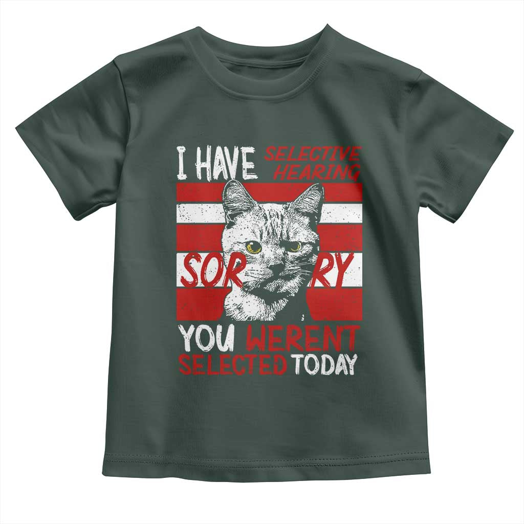 Funny Cat I Have Selective Hearing You Weren't Selected Toddler T Shirt