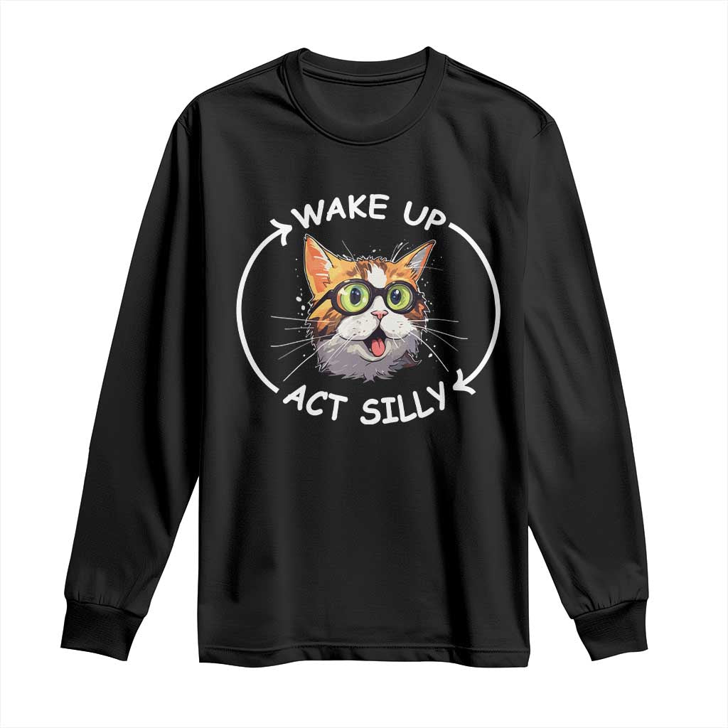 Funny Cat Meme Long Sleeve Shirt Wake Up Act Silly