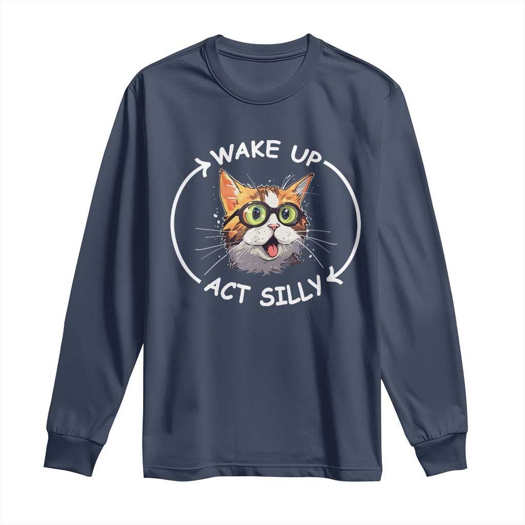 Funny Cat Meme Long Sleeve Shirt Wake Up Act Silly