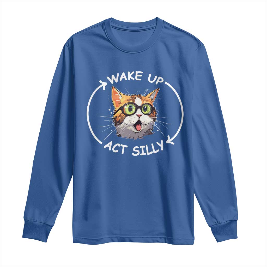 Funny Cat Meme Long Sleeve Shirt Wake Up Act Silly
