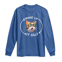 Funny Cat Meme Long Sleeve Shirt Wake Up Act Silly
