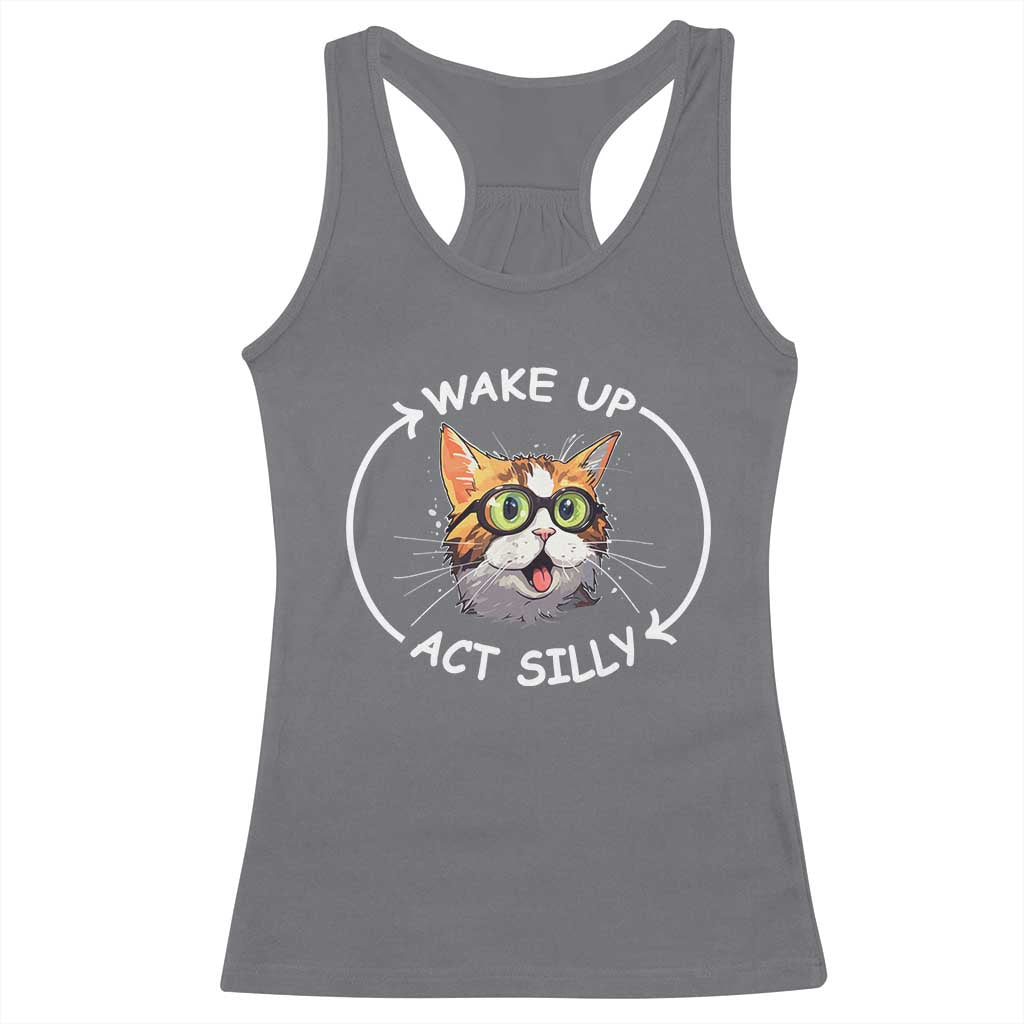Funny Cat Meme Racerback Tank Top Wake Up Act Silly