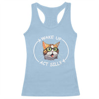 Funny Cat Meme Racerback Tank Top Wake Up Act Silly