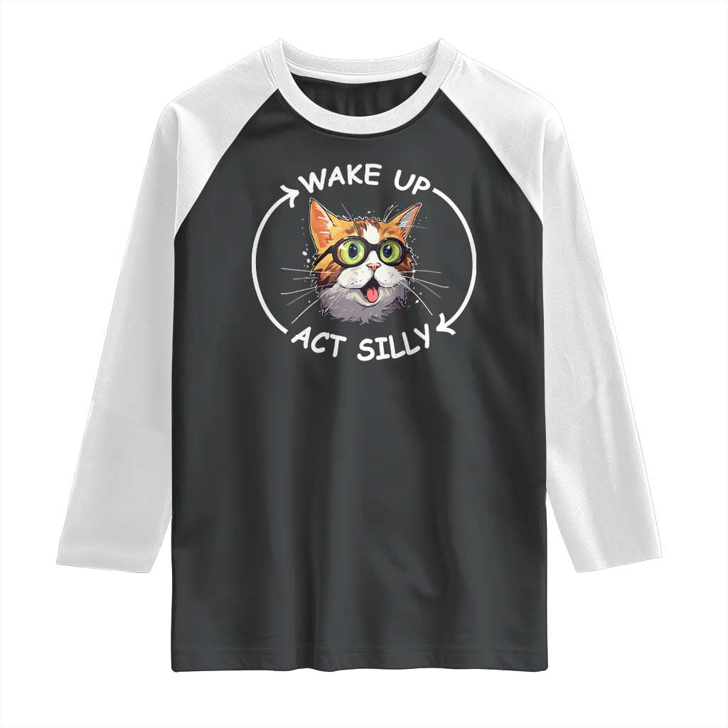 Funny Cat Meme Raglan Shirt Wake Up Act Silly