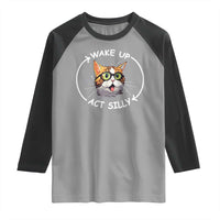 Funny Cat Meme Raglan Shirt Wake Up Act Silly