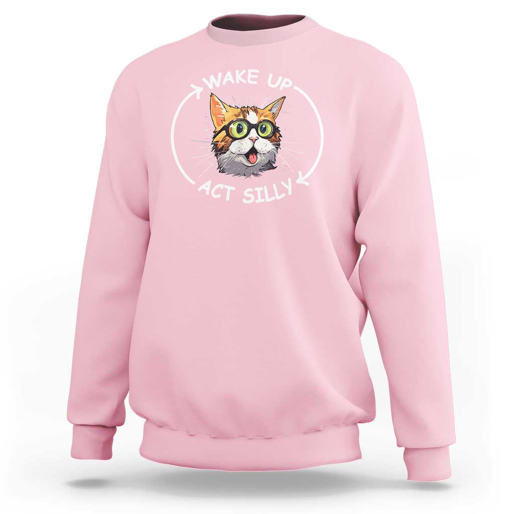 Funny Cat Meme Sweatshirt Wake Up Act Silly - Wonder Print Shop