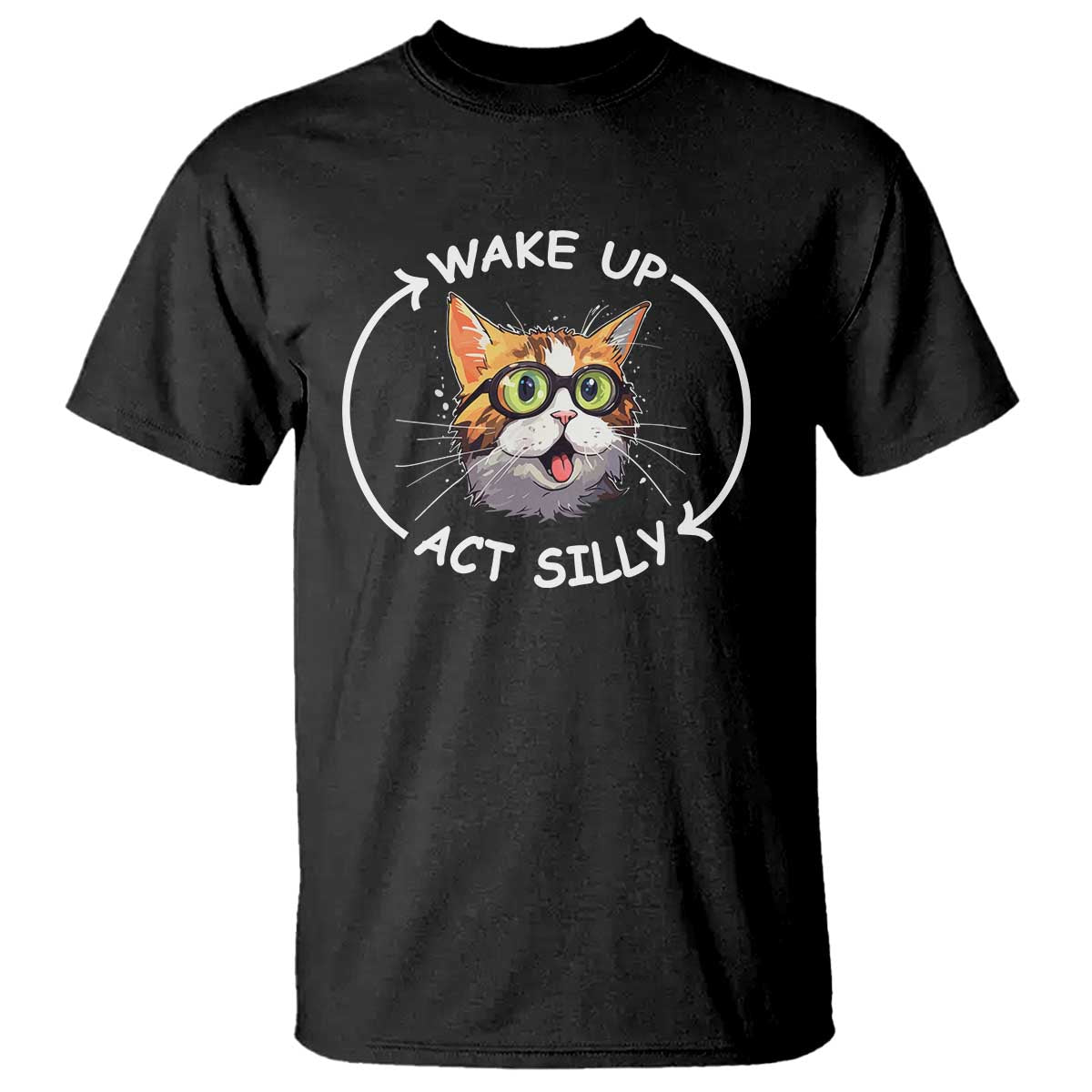 Funny Cat Meme T Shirt Wake Up Act Silly - Wonder Print Shop