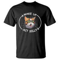 Funny Cat Meme T Shirt Wake Up Act Silly - Wonder Print Shop