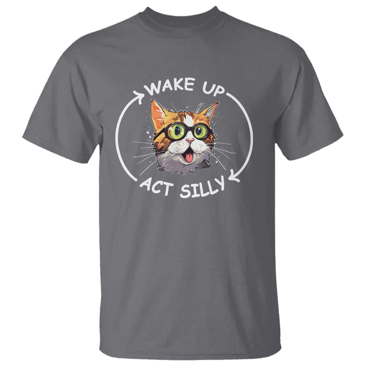 Funny Cat Meme T Shirt Wake Up Act Silly - Wonder Print Shop