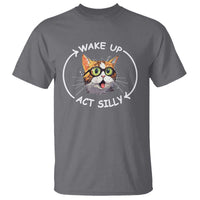 Funny Cat Meme T Shirt Wake Up Act Silly - Wonder Print Shop