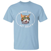 Funny Cat Meme T Shirt Wake Up Act Silly - Wonder Print Shop