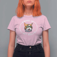 Funny Cat Meme T Shirt For Women Wake Up Act Silly - Wonder Print Shop