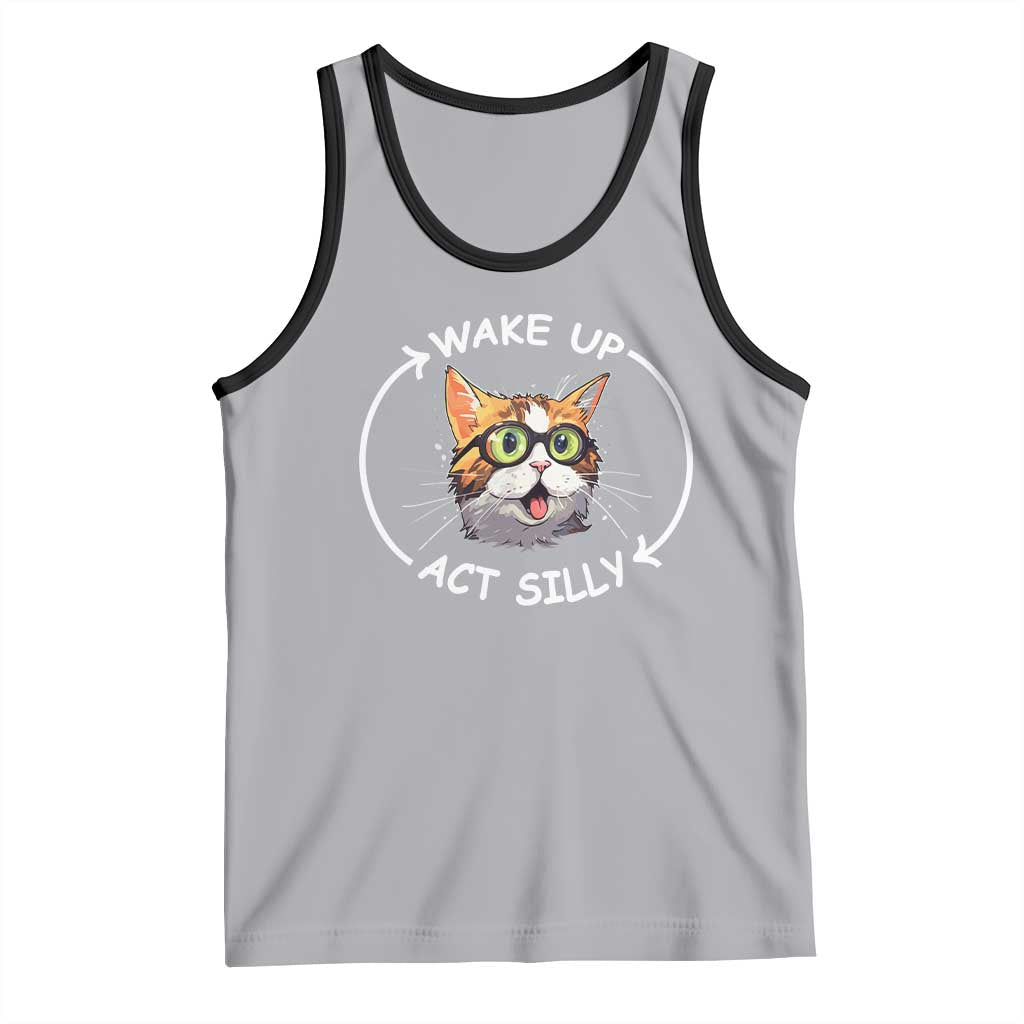 Funny Cat Meme Tank Top Wake Up Act Silly
