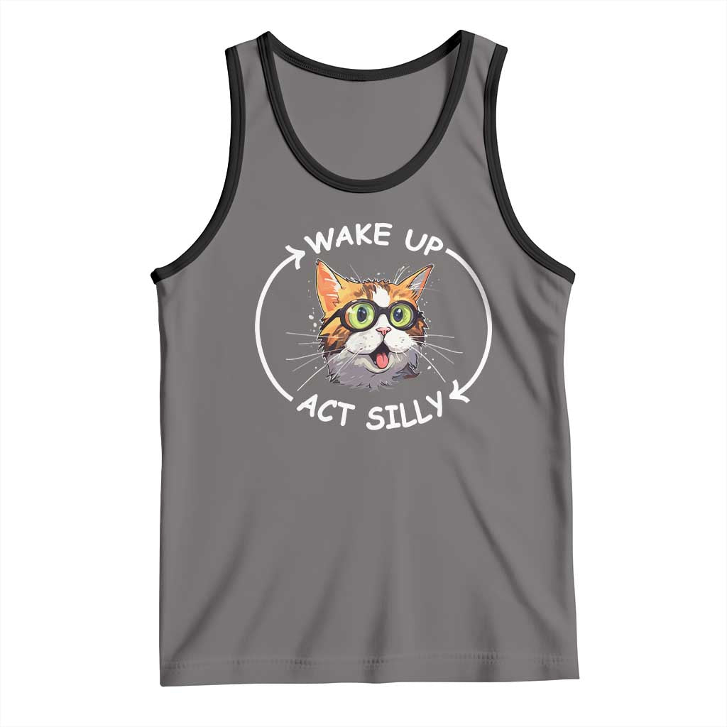 Funny Cat Meme Tank Top Wake Up Act Silly