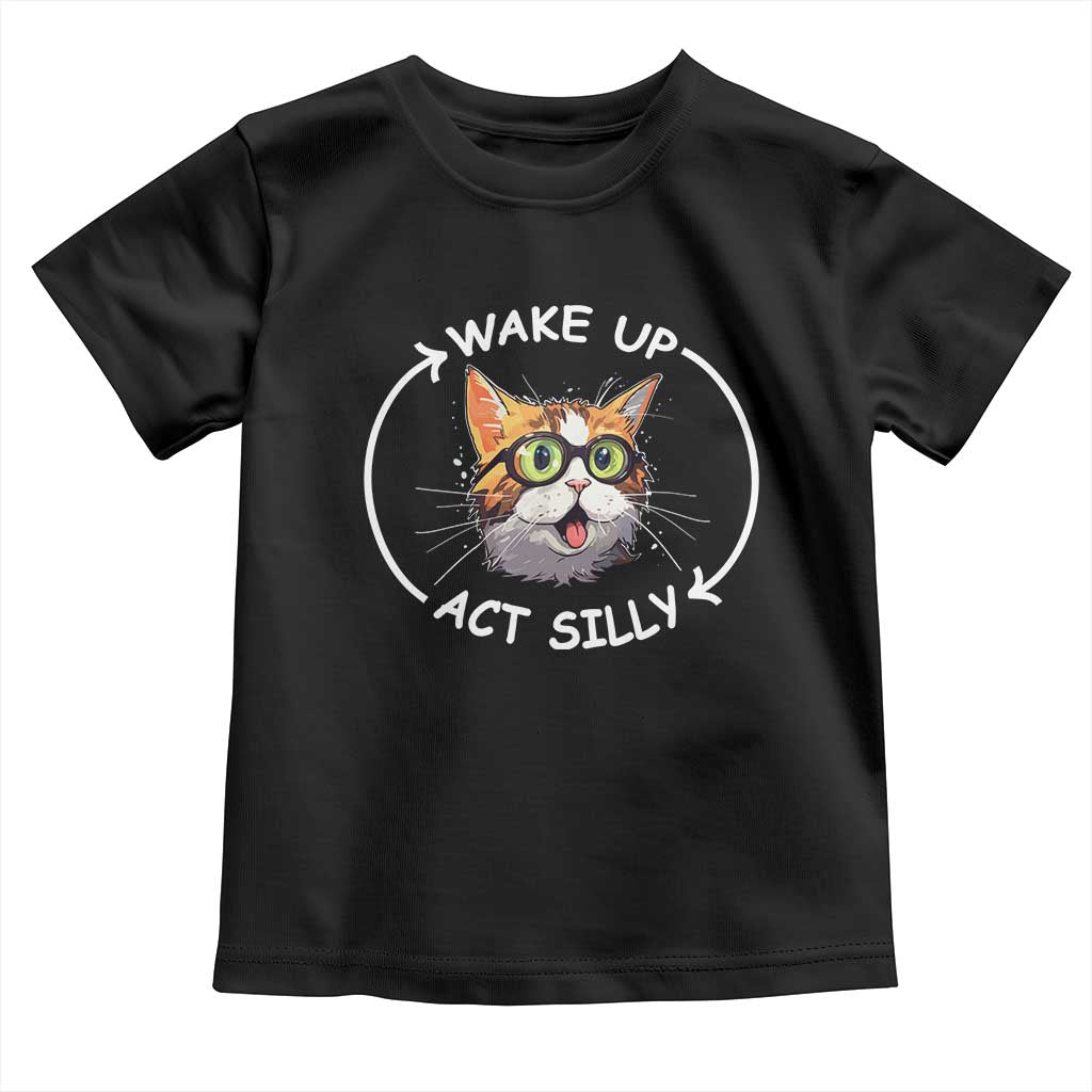 Funny Cat Meme Toddler T Shirt Wake Up Act Silly