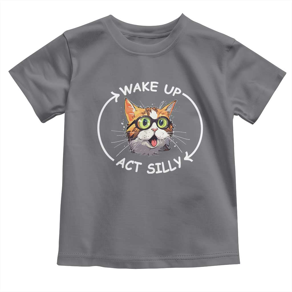 Funny Cat Meme Toddler T Shirt Wake Up Act Silly