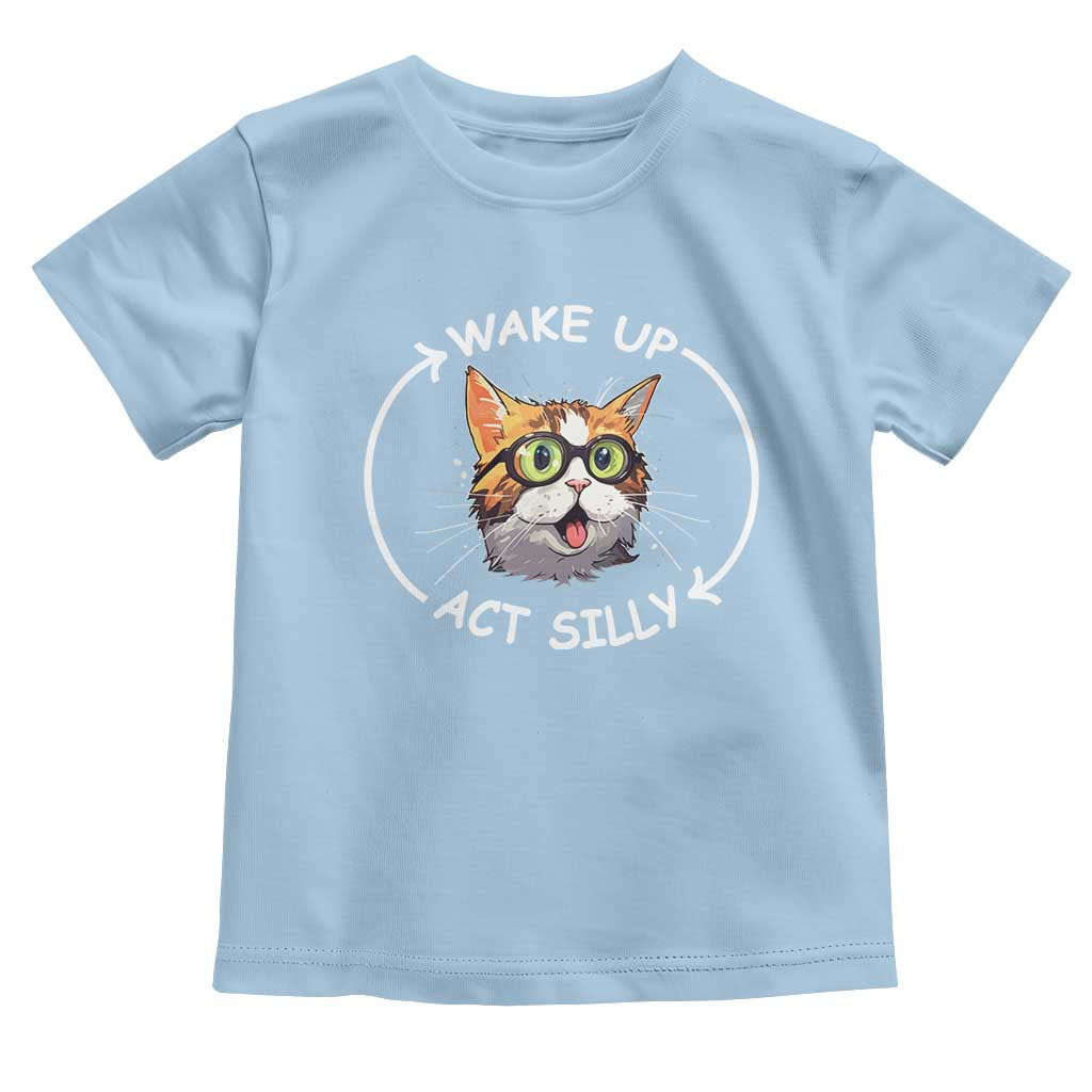 Funny Cat Meme Toddler T Shirt Wake Up Act Silly