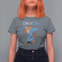 Funny Adult Joke Meme Only Cat T Shirt For Women - Wonder Print Shop